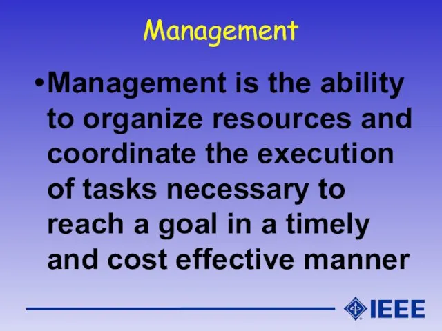 Management Management is the ability to organize resources and coordinate the execution