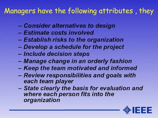 Managers have the following attributes , they Consider alternatives to design Estimate