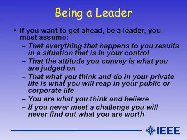 Being a Leader If you want to get ahead, be a leader,