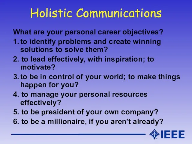 Holistic Communications What are your personal career objectives? 1. to identify problems