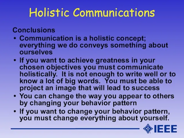 Holistic Communications Conclusions Communication is a holistic concept; everything we do conveys