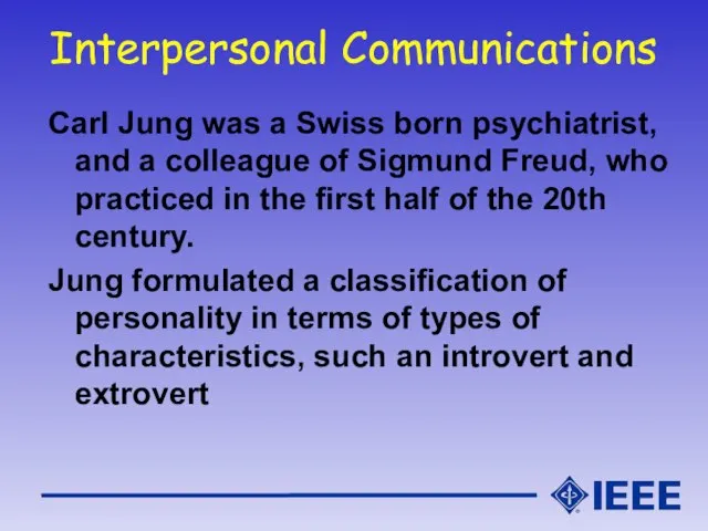 Interpersonal Communications Carl Jung was a Swiss born psychiatrist, and a colleague