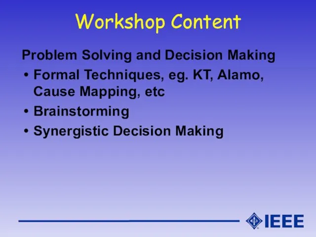 Workshop Content Problem Solving and Decision Making Formal Techniques, eg. KT, Alamo,