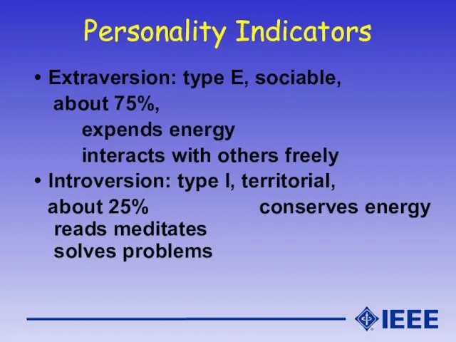 Personality Indicators Extraversion: type E, sociable, about 75%, expends energy interacts with