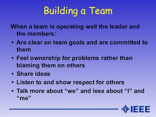 Building a Team When a team is operating well the leader and