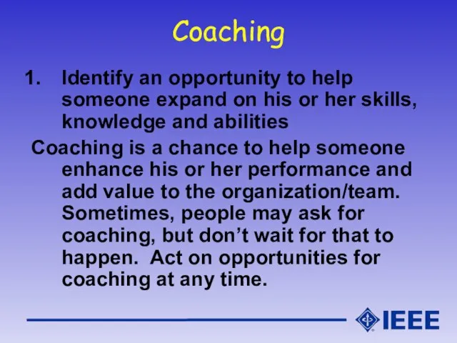 Coaching Identify an opportunity to help someone expand on his or her