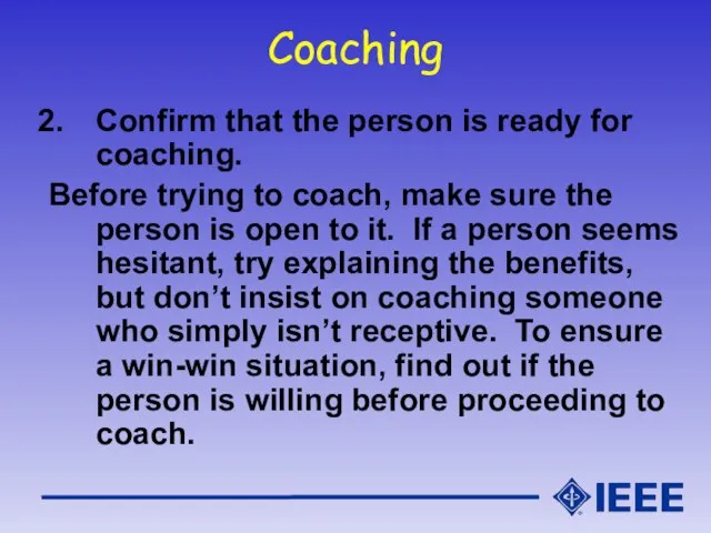 Coaching Confirm that the person is ready for coaching. Before trying to