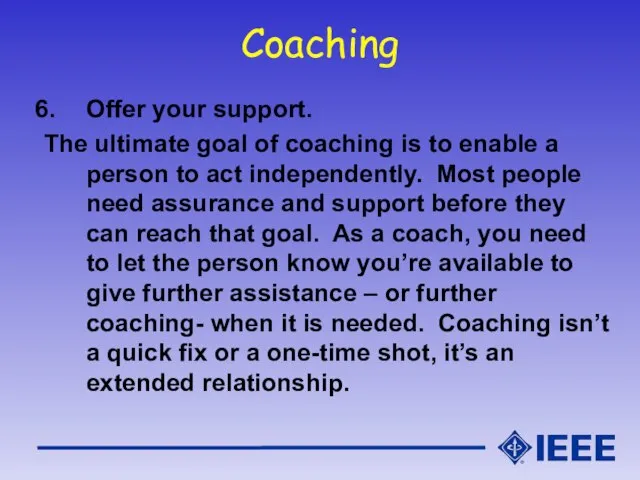 Coaching Offer your support. The ultimate goal of coaching is to enable