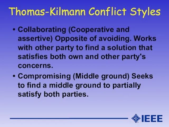 Thomas-Kilmann Conflict Styles Collaborating (Cooperative and assertive) Opposite of avoiding. Works with