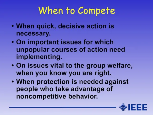 When to Compete When quick, decisive action is necessary. On important issues