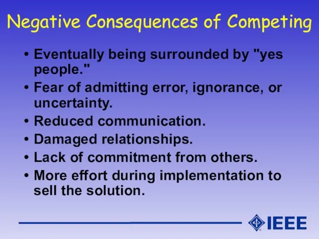 Negative Consequences of Competing Eventually being surrounded by "yes people." Fear of