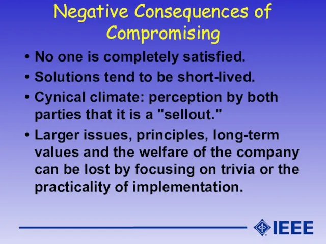 Negative Consequences of Compromising No one is completely satisfied. Solutions tend to