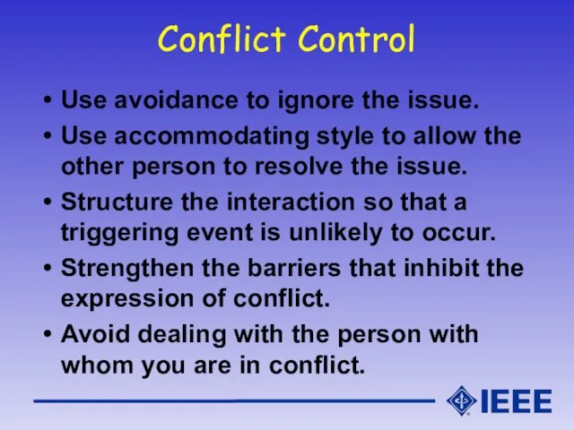 Conflict Control Use avoidance to ignore the issue. Use accommodating style to