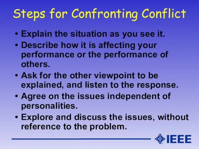 Steps for Confronting Conflict Explain the situation as you see it. Describe