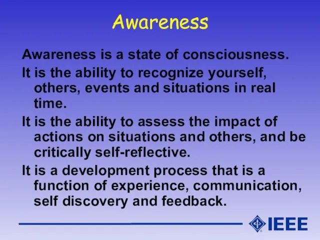 Awareness Awareness is a state of consciousness. It is the ability to