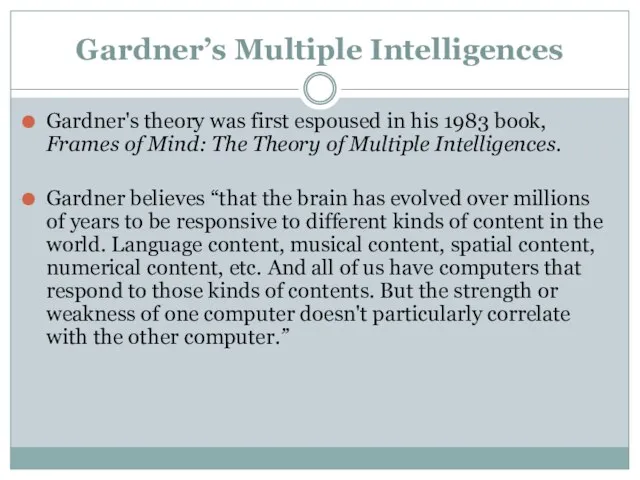 Gardner’s Multiple Intelligences Gardner's theory was first espoused in his 1983 book,