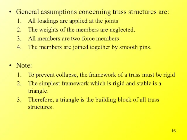 General assumptions concerning truss structures are: All loadings are applied at the