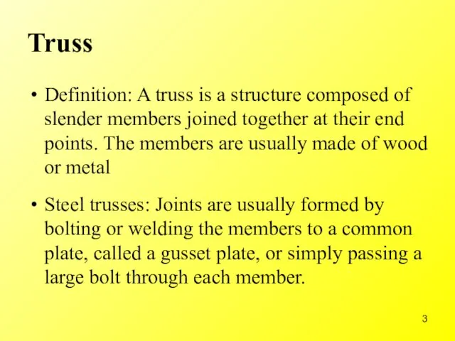 Truss Definition: A truss is a structure composed of slender members joined