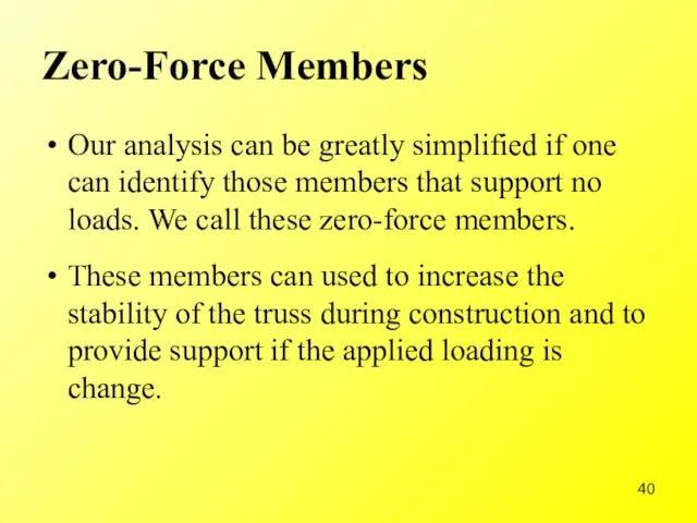 Zero-Force Members Our analysis can be greatly simplified if one can identify