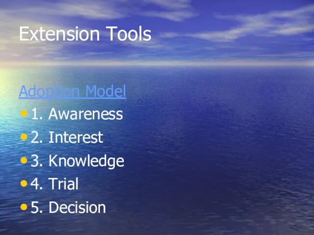 Extension Tools Adoption Model 1. Awareness 2. Interest 3. Knowledge 4. Trial 5. Decision