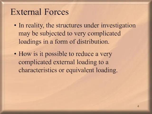 External Forces In reality, the structures under investigation may be subjected to