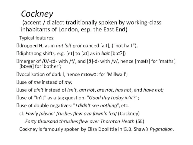 Cockney (accent / dialect traditionally spoken by working-class inhabitants of London, esp.