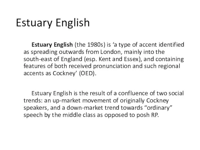 Estuary English Estuary English (the 1980s) is ‘a type of accent identified