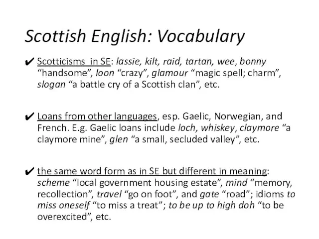 Scottish English: Vocabulary Scotticisms in SE: lassie, kilt, raid, tartan, wee, bonny