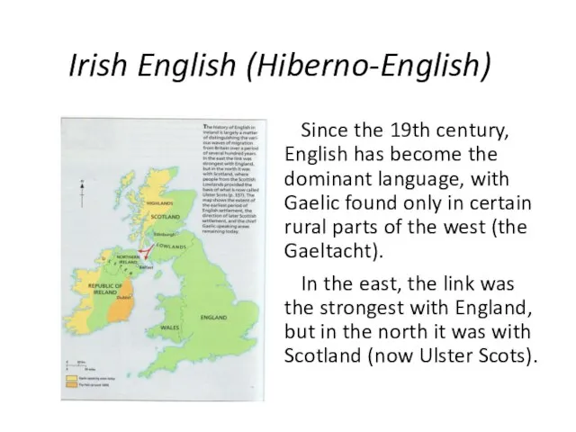 Irish English (Hiberno-English) Since the 19th century, English has become the dominant