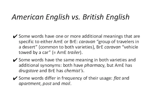 American English vs. British English Some words have one or more additional