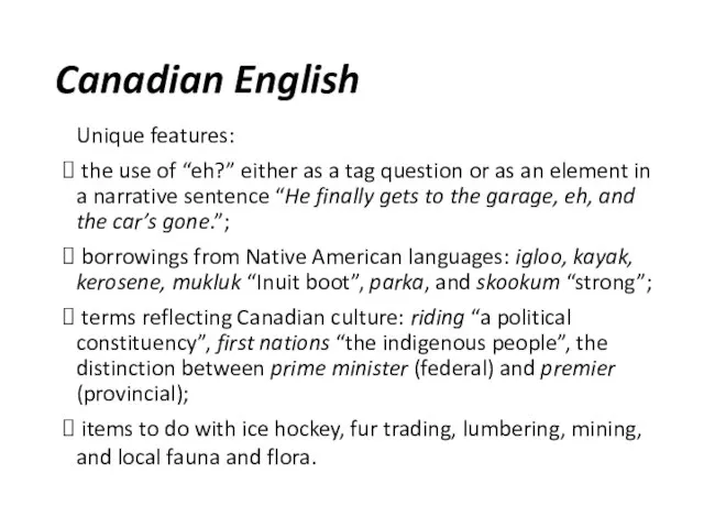 Canadian English Unique features: the use of “eh?” either as a tag