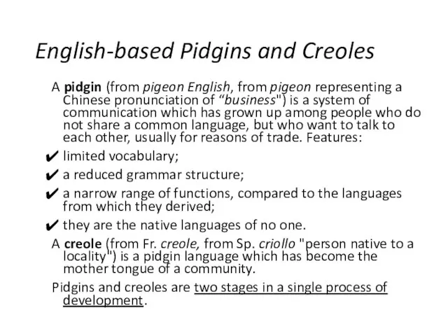 English-based Pidgins and Creoles A pidgin (from pigeon English, from pigeon representing