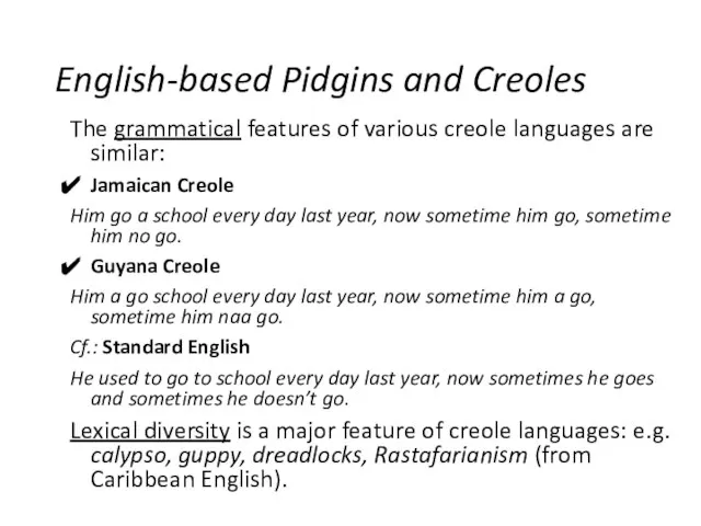 English-based Pidgins and Creoles The grammatical features of various creole languages are