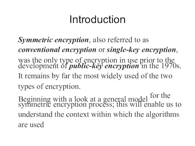 Introduction Symmetric encryption, also referred to as conventional encryption or single-key encryption,