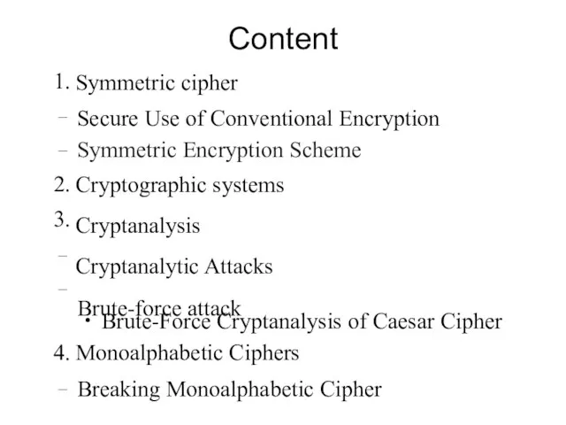 Content Symmetric cipher Secure Use of Conventional Encryption 1. – – 2.