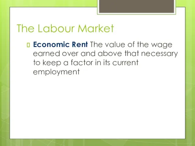 The Labour Market Economic Rent The value of the wage earned over