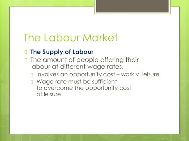 The Labour Market The Supply of Labour The amount of people offering