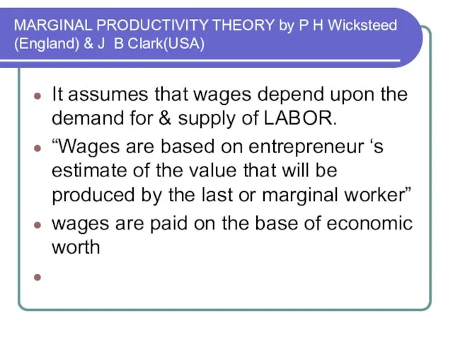 MARGINAL PRODUCTIVITY THEORY by P H Wicksteed (England) & J B Clark(USA)