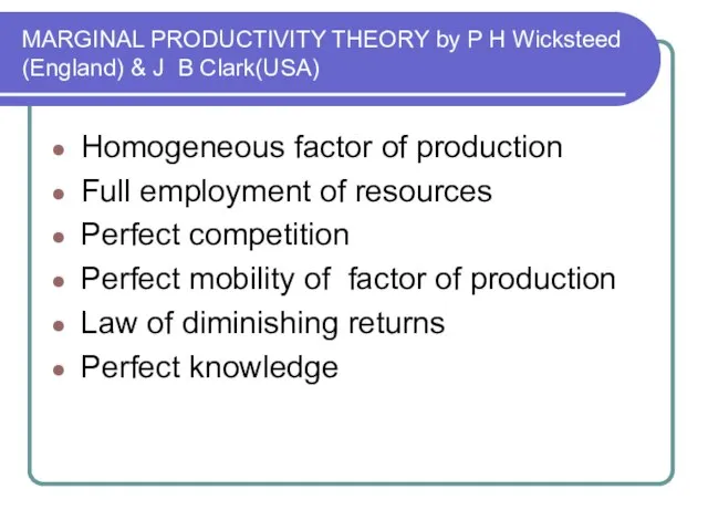 MARGINAL PRODUCTIVITY THEORY by P H Wicksteed (England) & J B Clark(USA)