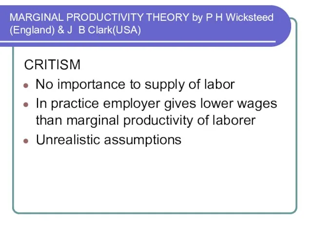 MARGINAL PRODUCTIVITY THEORY by P H Wicksteed (England) & J B Clark(USA)