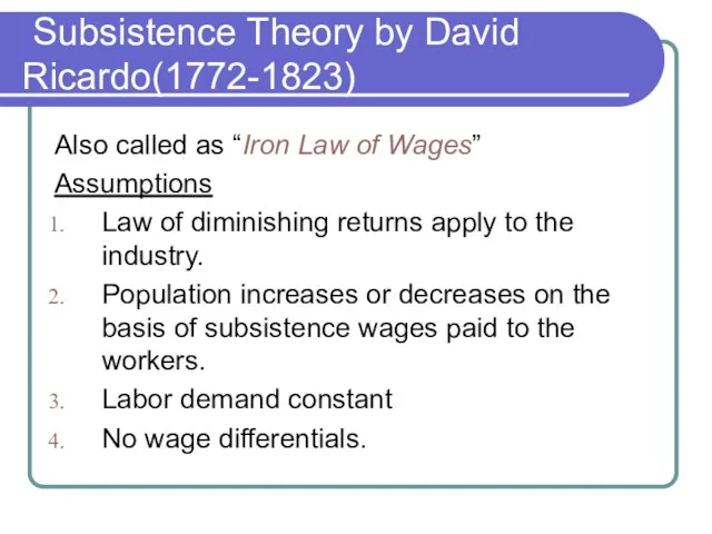 Subsistence Theory by David Ricardo(1772-1823) Also called as “Iron Law of Wages”