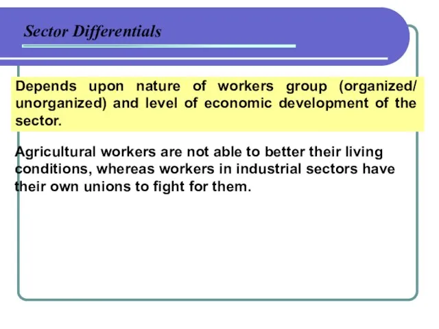 Sector Differentials Depends upon nature of workers group (organized/ unorganized) and level