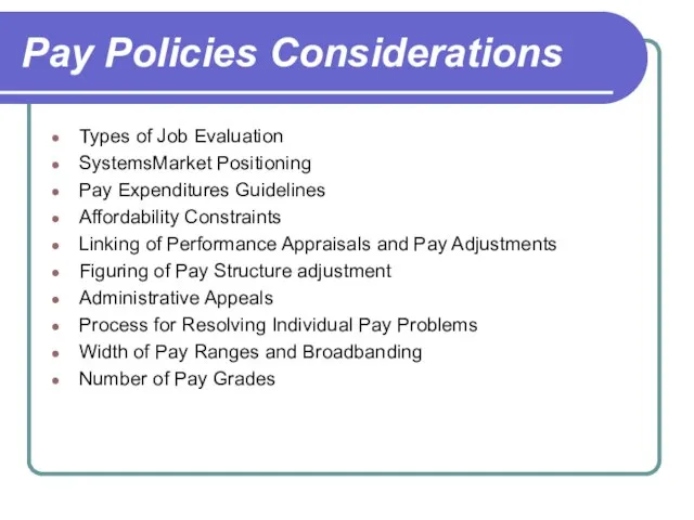 Pay Policies Considerations Types of Job Evaluation SystemsMarket Positioning Pay Expenditures Guidelines