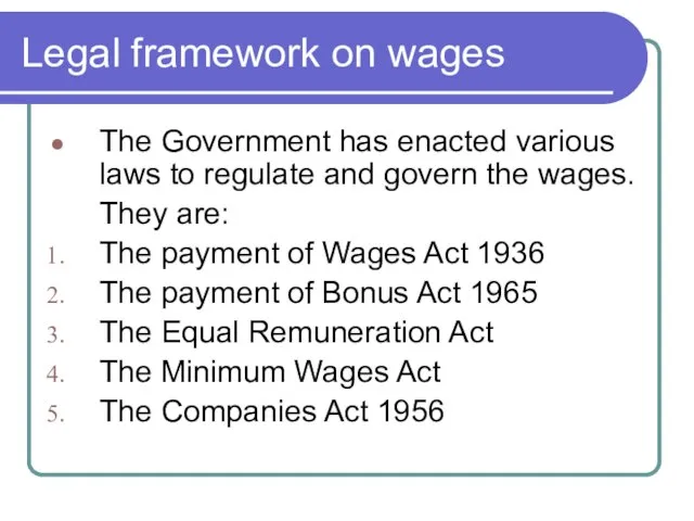 Legal framework on wages The Government has enacted various laws to regulate