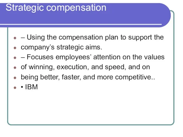 Strategic compensation – Using the compensation plan to support the company’s strategic