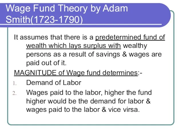 Wage Fund Theory by Adam Smith(1723-1790) It assumes that there is a
