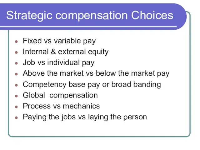 Strategic compensation Choices Fixed vs variable pay Internal & external equity Job