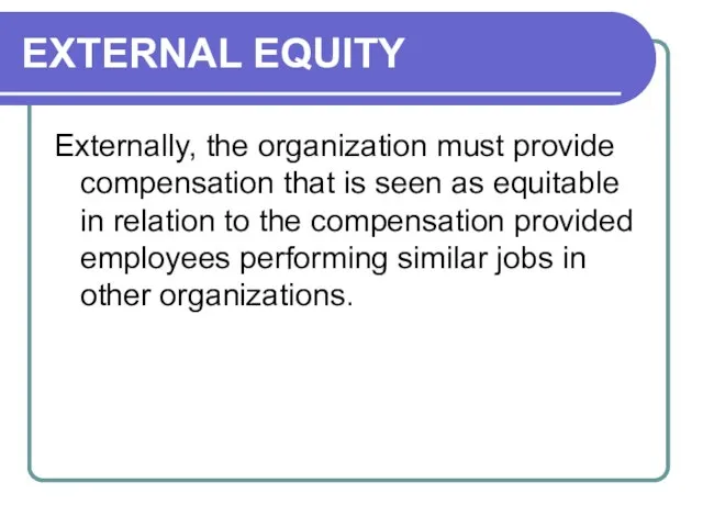 EXTERNAL EQUITY Externally, the organization must provide compensation that is seen as