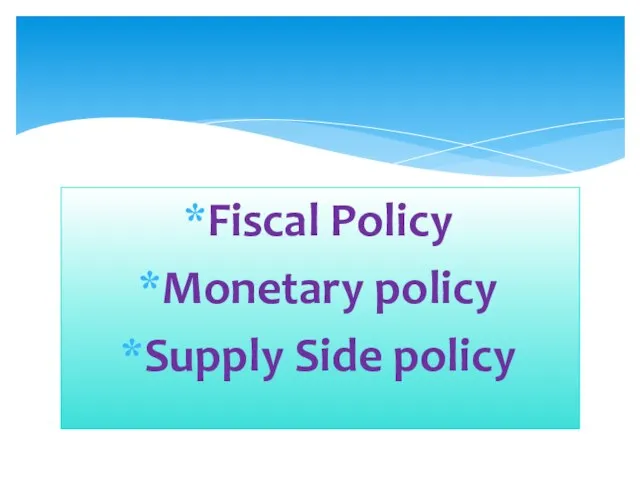 Fiscal Policy Monetary policy Supply Side policy