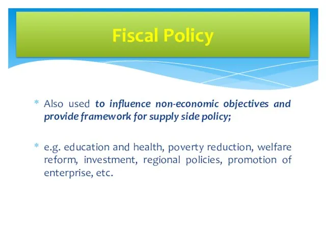 Also used to influence non-economic objectives and provide framework for supply side